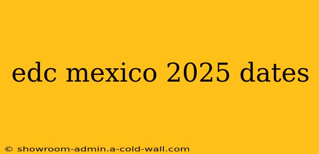 edc mexico 2025 dates