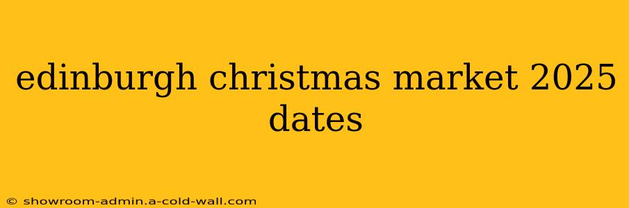 edinburgh christmas market 2025 dates