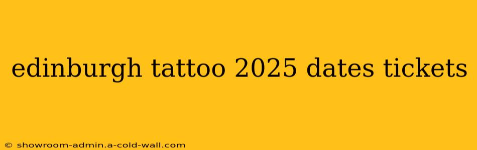 edinburgh tattoo 2025 dates tickets