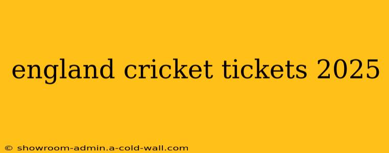 england cricket tickets 2025