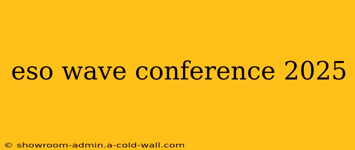 eso wave conference 2025