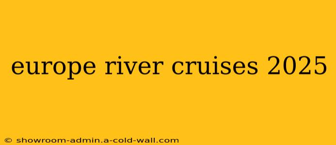 europe river cruises 2025