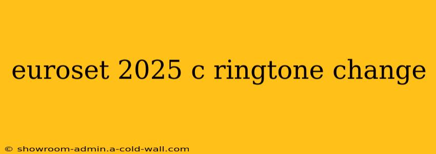 euroset 2025 c ringtone change