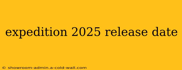 expedition 2025 release date