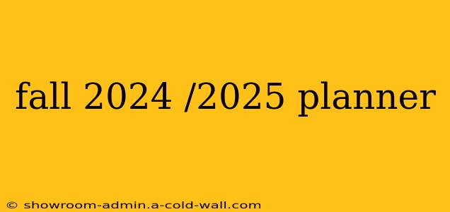 fall 2024 /2025 planner