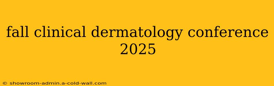 fall clinical dermatology conference 2025