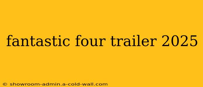 fantastic four trailer 2025