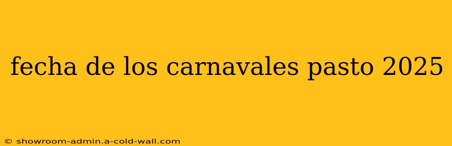 fecha de los carnavales pasto 2025