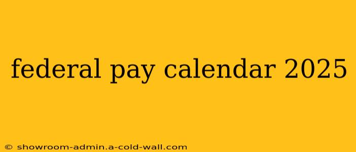 federal pay calendar 2025