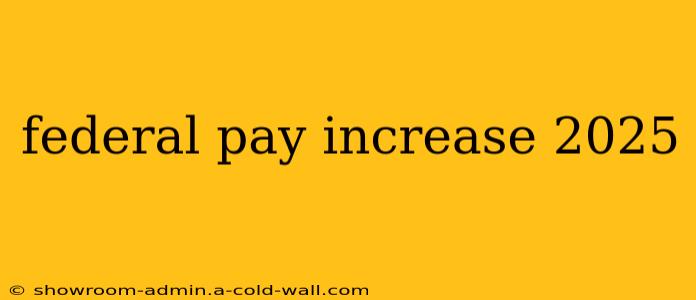 federal pay increase 2025