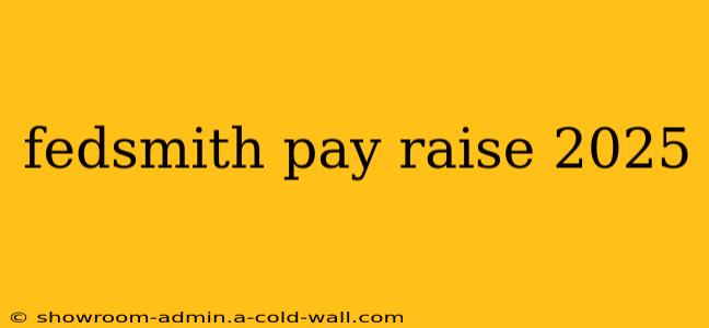 fedsmith pay raise 2025