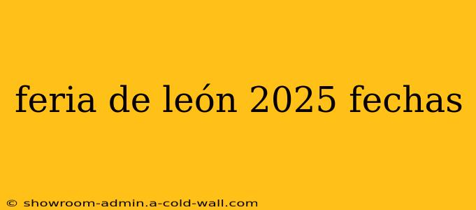 feria de león 2025 fechas