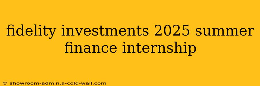 fidelity investments 2025 summer finance internship