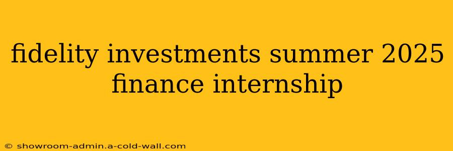 fidelity investments summer 2025 finance internship