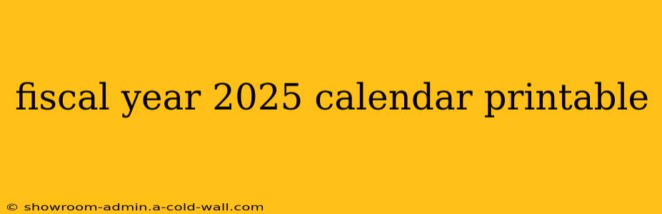 fiscal year 2025 calendar printable