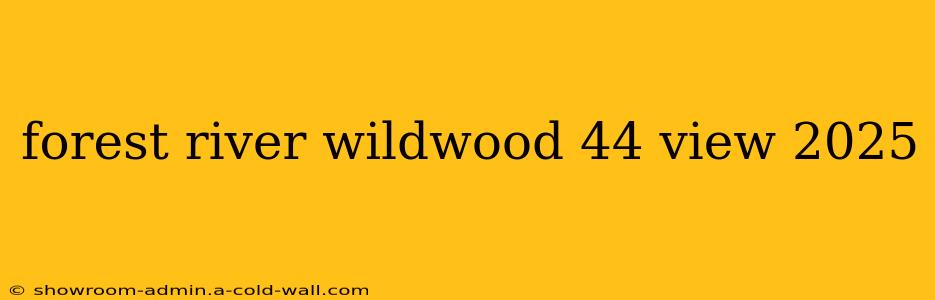 forest river wildwood 44 view 2025