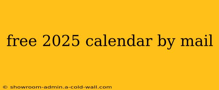 free 2025 calendar by mail