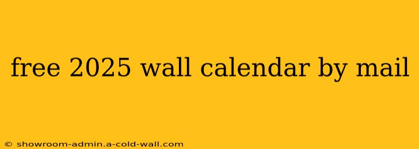 free 2025 wall calendar by mail