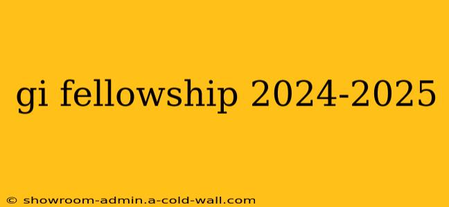 gi fellowship 2024-2025