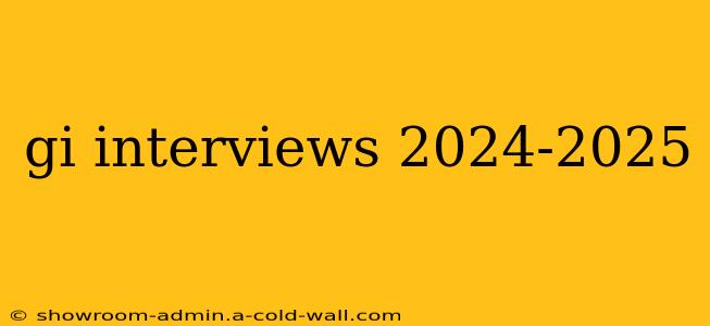 gi interviews 2024-2025