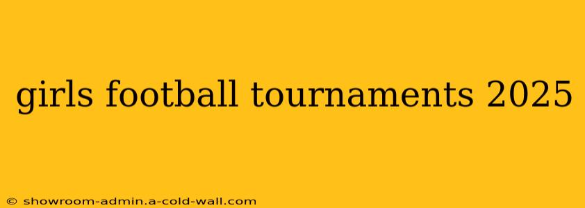 girls football tournaments 2025