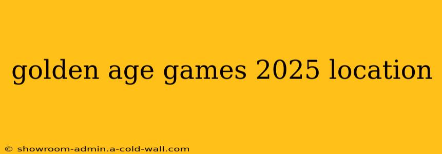 golden age games 2025 location