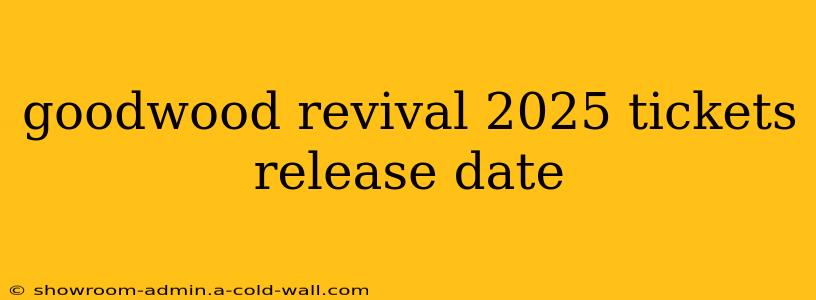 goodwood revival 2025 tickets release date