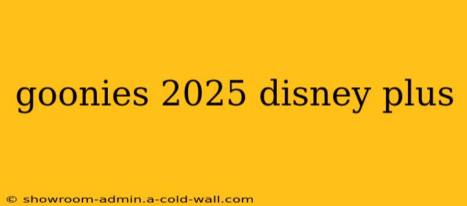 goonies 2025 disney plus