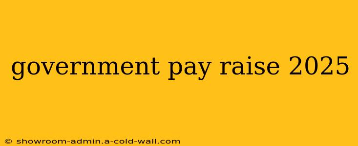 government pay raise 2025