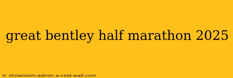 great bentley half marathon 2025