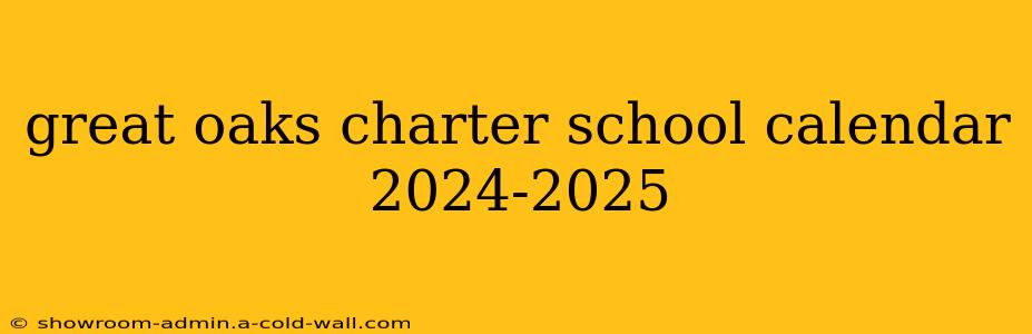 great oaks charter school calendar 2024-2025