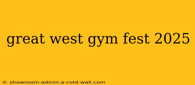 great west gym fest 2025