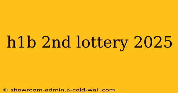 h1b 2nd lottery 2025