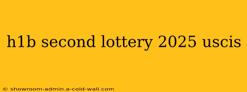 h1b second lottery 2025 uscis