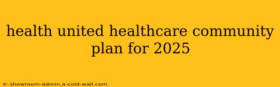 health united healthcare community plan for 2025