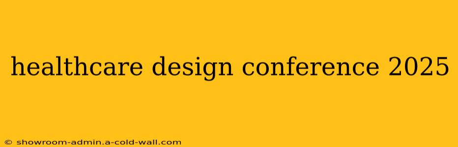 healthcare design conference 2025