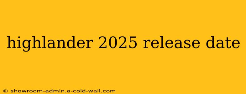 highlander 2025 release date