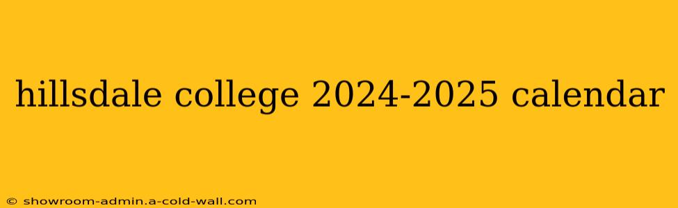 hillsdale college 2024-2025 calendar