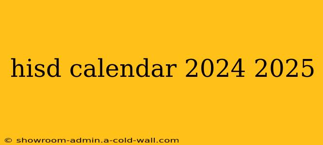 hisd calendar 2024 2025