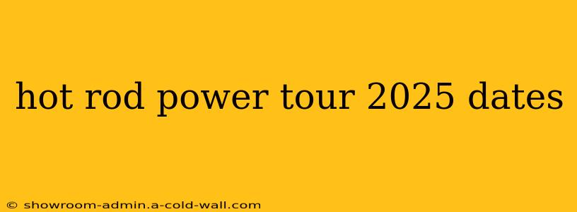 hot rod power tour 2025 dates