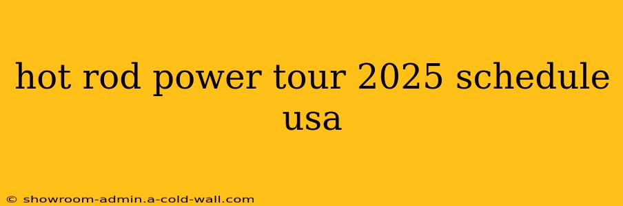 hot rod power tour 2025 schedule usa