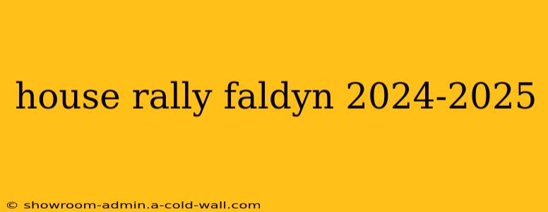 house rally faldyn 2024-2025