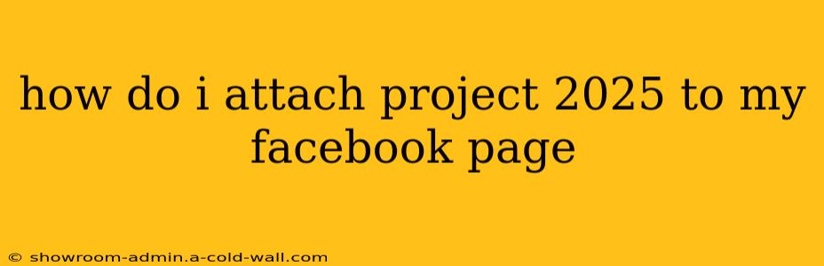 how do i attach project 2025 to my facebook page