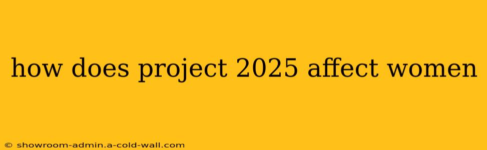 how does project 2025 affect women