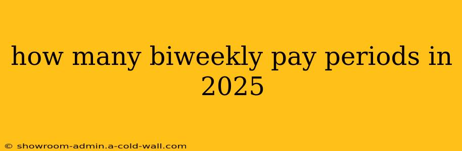 how many biweekly pay periods in 2025