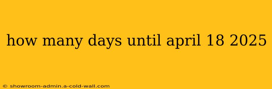 how many days until april 18 2025