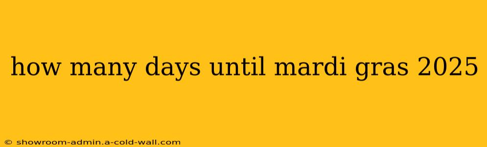 how many days until mardi gras 2025