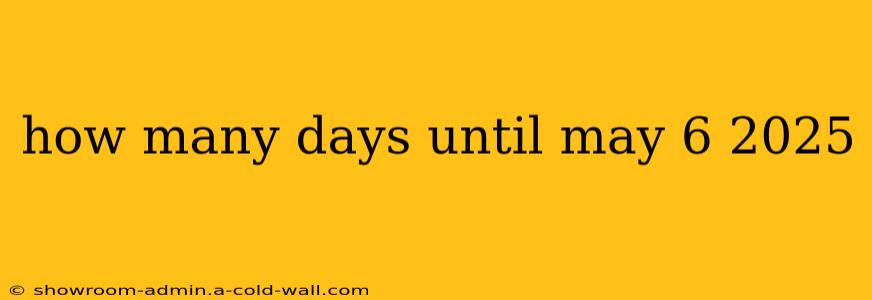 how many days until may 6 2025