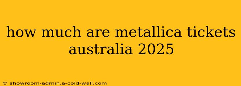 how much are metallica tickets australia 2025