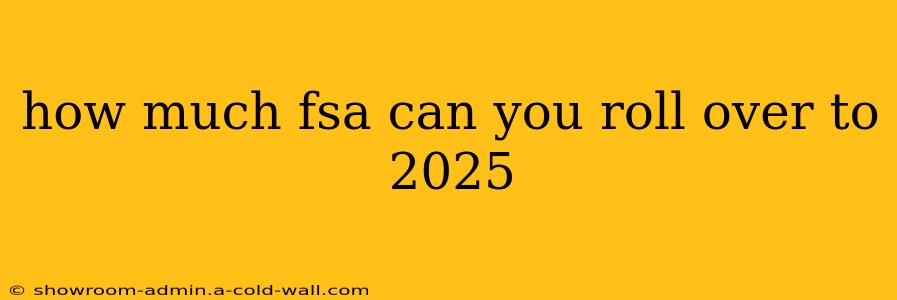 how much fsa can you roll over to 2025